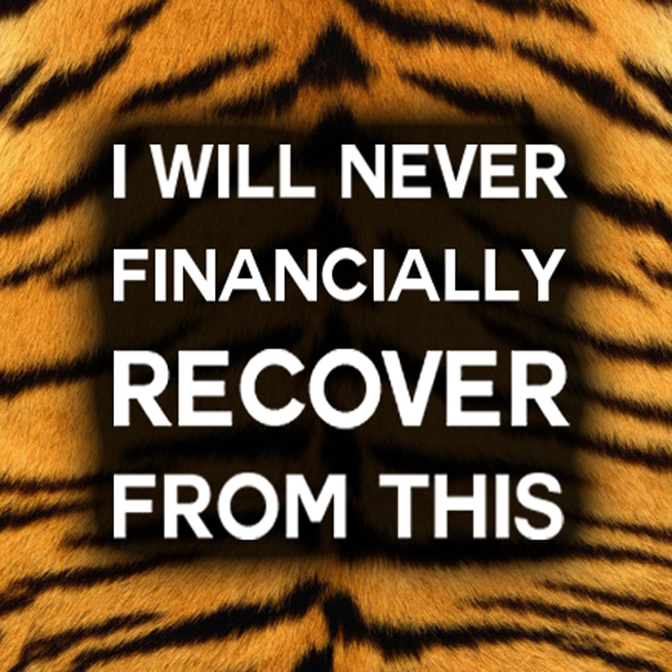 Tiger King Never Financially Recover Counted Cross Stitch Pattern